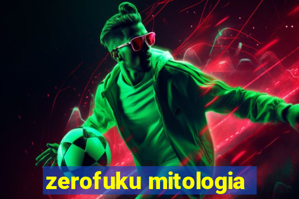 zerofuku mitologia